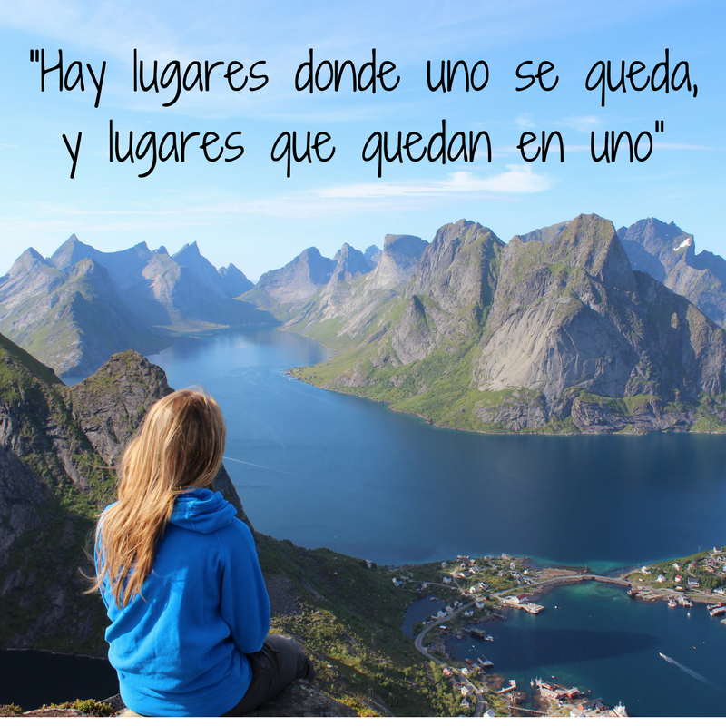 Hay lugares donde uno se queda, y lugares qye quedán en uno. Frases sobre viajar