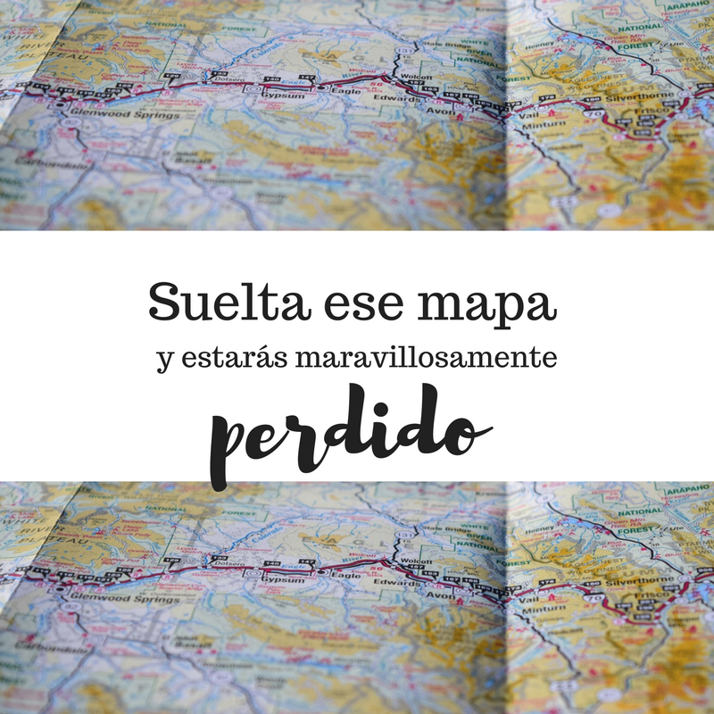 "Suelta ese mapa y estarás maravillosamente perdido" Frases que inspiran a viajar